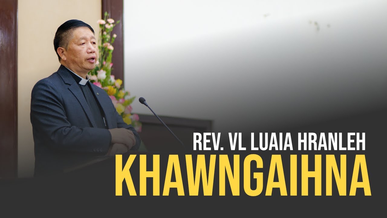 SERMON | Rev  V.L. Luaia Hranleh Zan | KHAWNGAIHNA