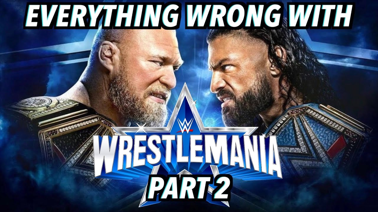 Everything Wrong With WWE WrestleMania 38 (Part 2)