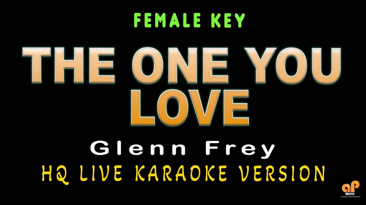 THE ONE YOU LOVE - Glenn Frey  (FEMALE KEY HQ KARAOKE VERSION)