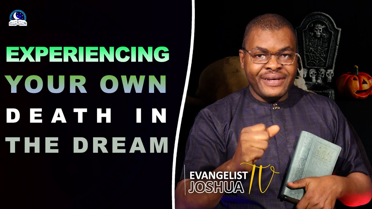 Experiencing Your Own Death in the Dream II Meaning from Evangelist Joshua