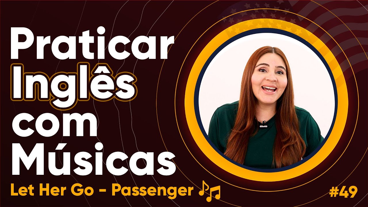 AULA DE PRATICAR INGLÊS COM MÚSICAS | #49 | Let her go.