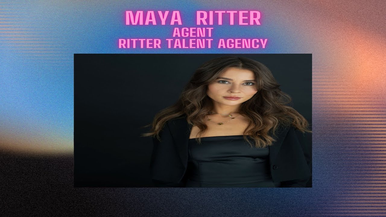 10 QUESTIONS WITH MAYA RITTER - AGENT - RITTER TALENT AGENCY