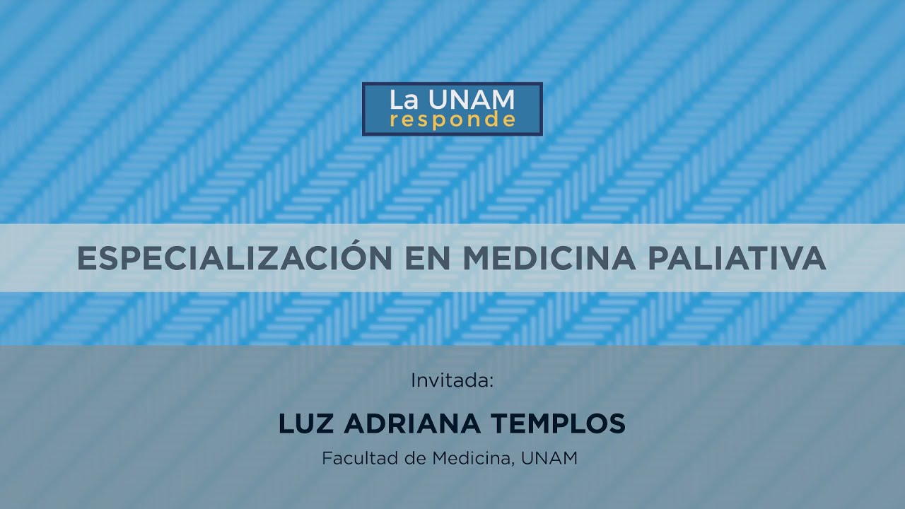 Especialización en medicina paliativa.La UNAM responde 847