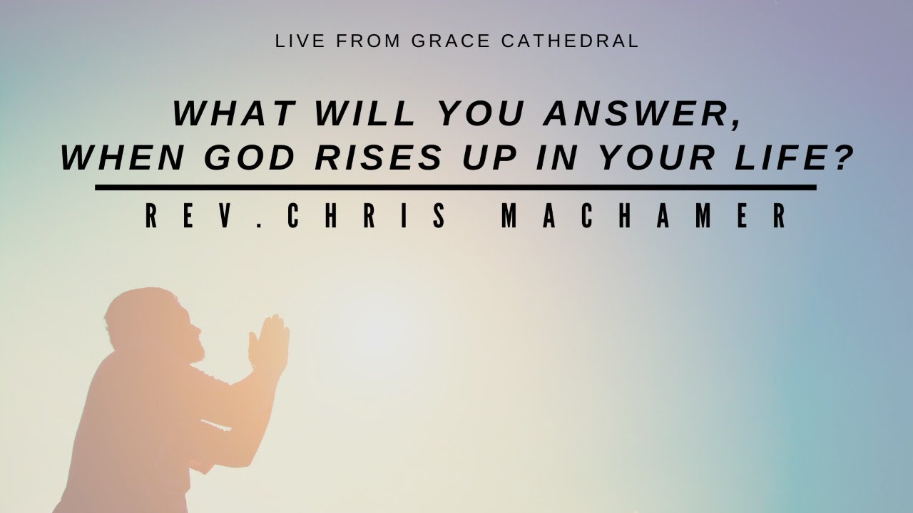 What Will You Answer, When God Rises Up In Your Life? | Live From Grace Cathedral