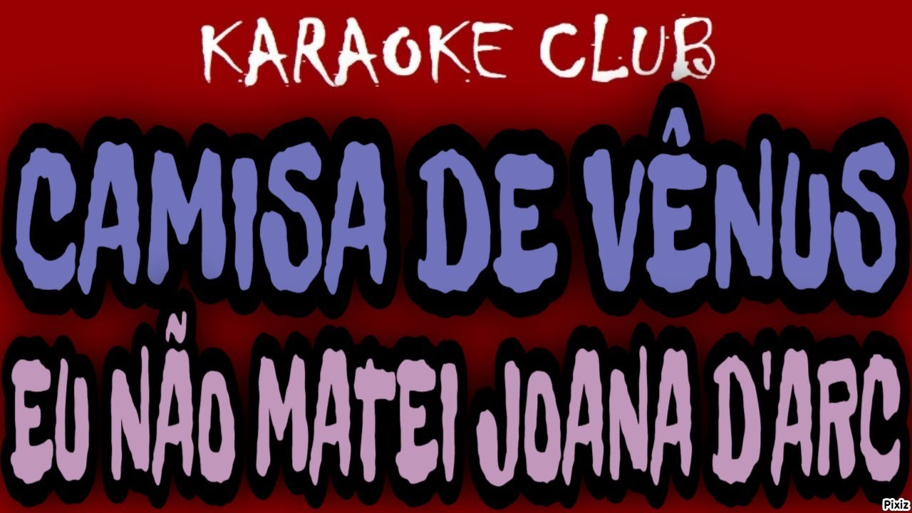 CAMISA DE VÊNUS - EU NÃO MATEI JOANA D'ARC ( KARAOKÊ )