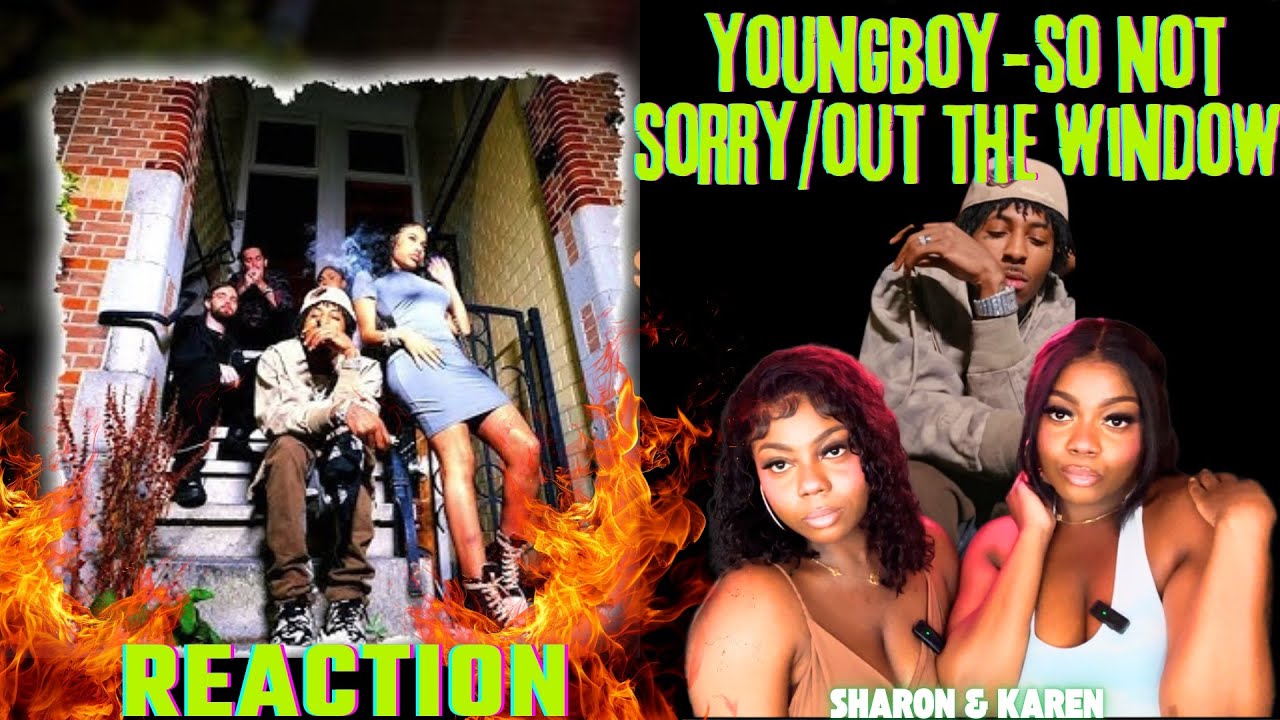 💋KAREN&SHARONFILMS🎬 React To NBA YoungBoy-SO NOT SORRY/OUT THE WINDOW(Official Music Video)🔥🤩