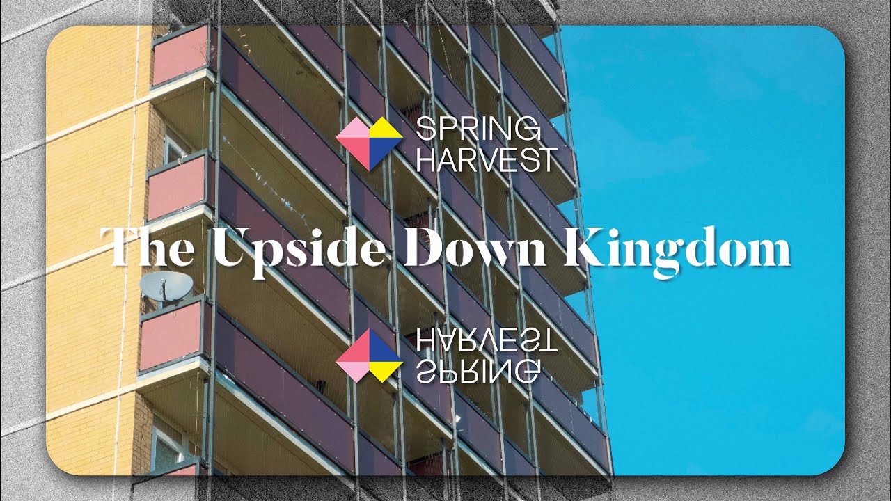 ‘Flipped – Life in the Upside-down Kingdom’ - Spring Harvest 2023 Theme