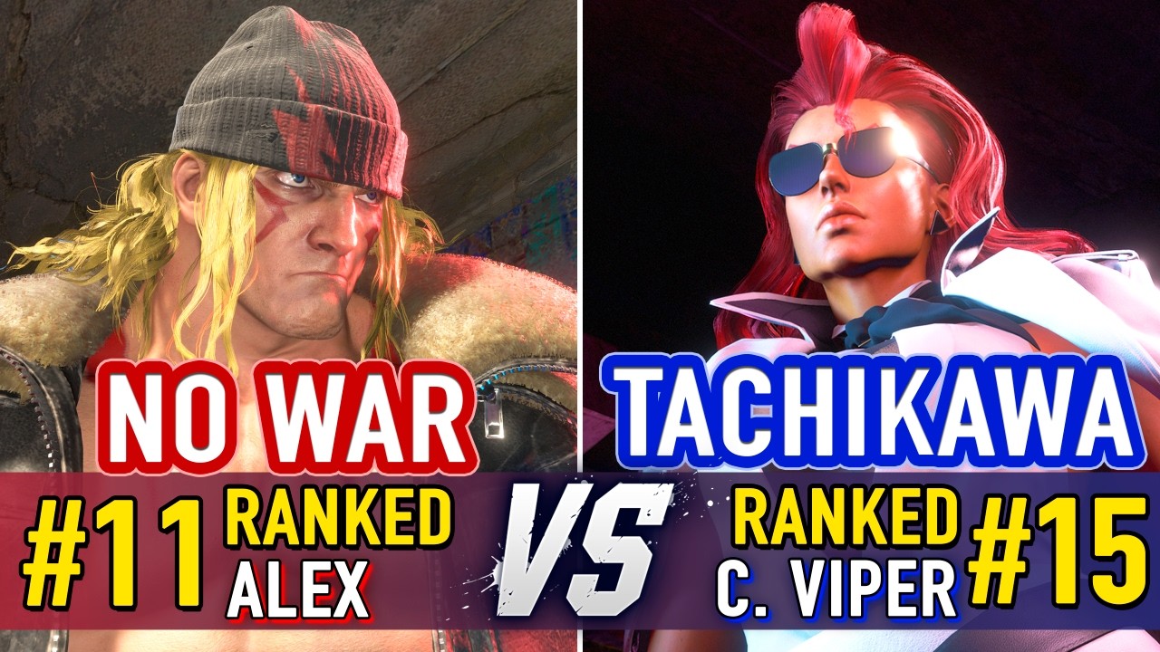SF6 🤜 NO WAR (#11 Ranked Alex) vs TACHIKAWA (#15 Ranked C. Viper) 🤛 SF6 High Level Gameplay