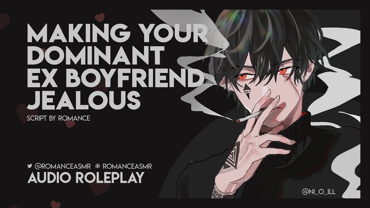 Making Your Dominant Ex Boyfriend Jealous [M4F] [Dom] [Intimate] [Argument]