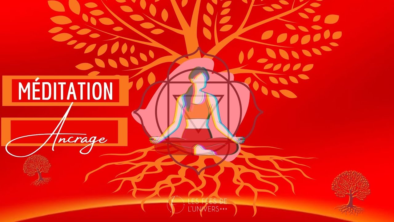 Méditation guidée pour RENFORCER votre ANCRAGE - Chakra RACINE