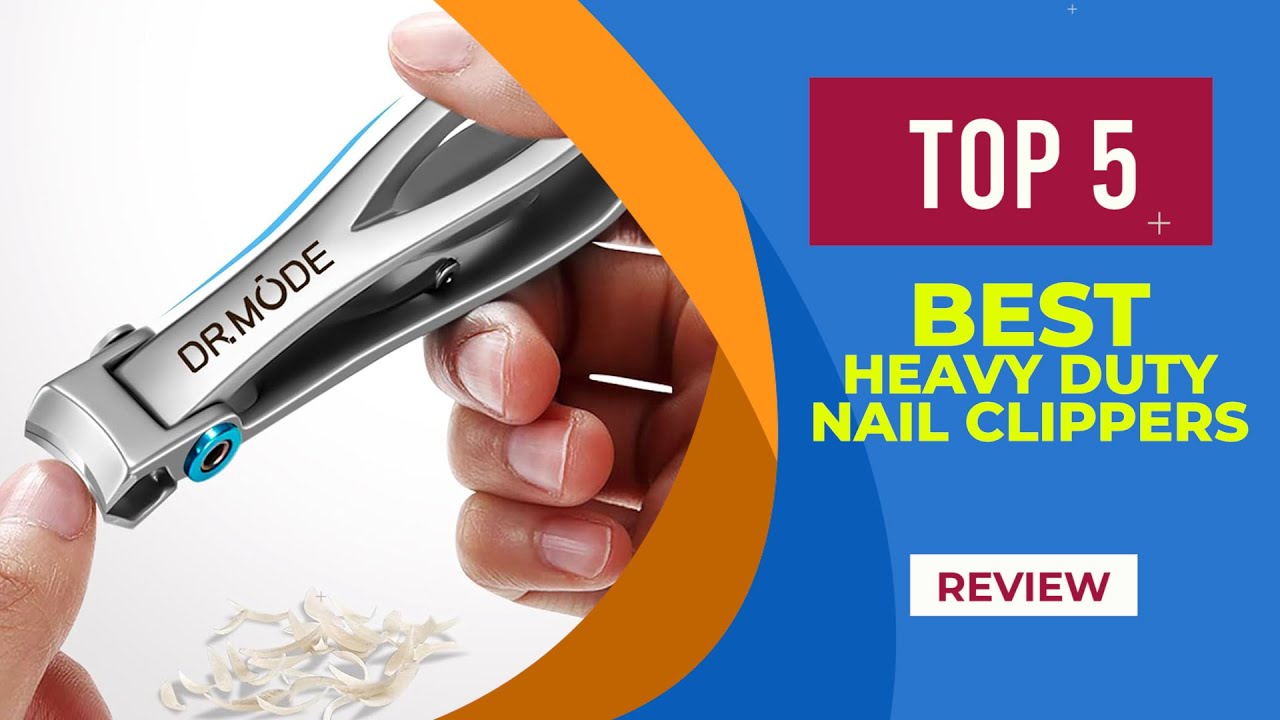 5 Best Heavy Duty Nail Clippers of 2025 [ Reviewed ]