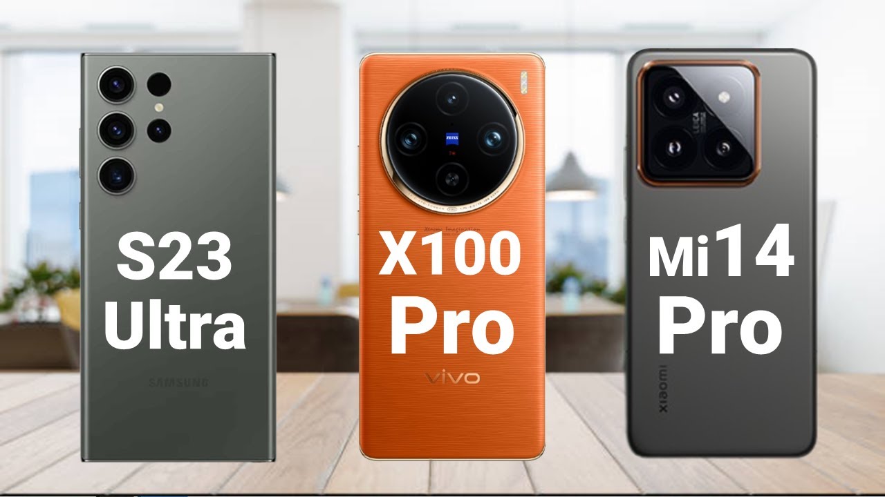 Samsung S23 Ultra vs Vivo X100 Pro vs Xiaomi 14 Pro