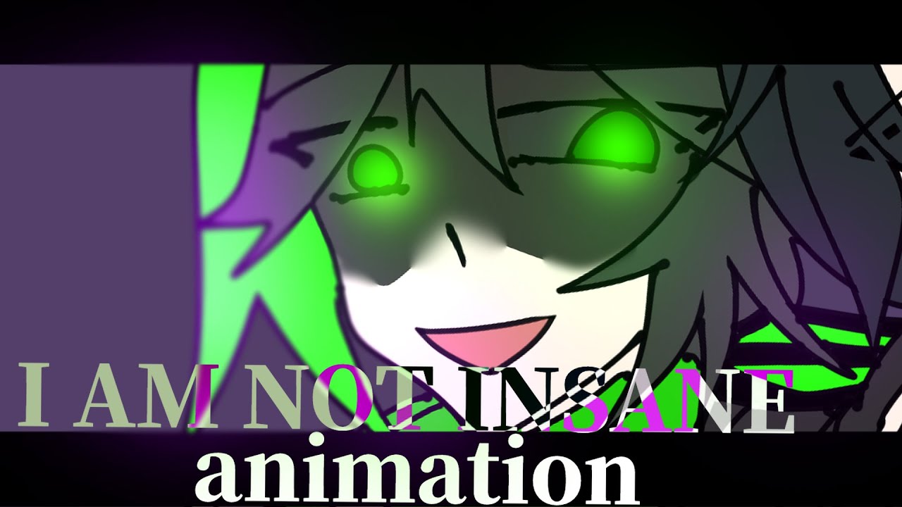 i am not insane | animation meme\mv | OC (future timeline) |
