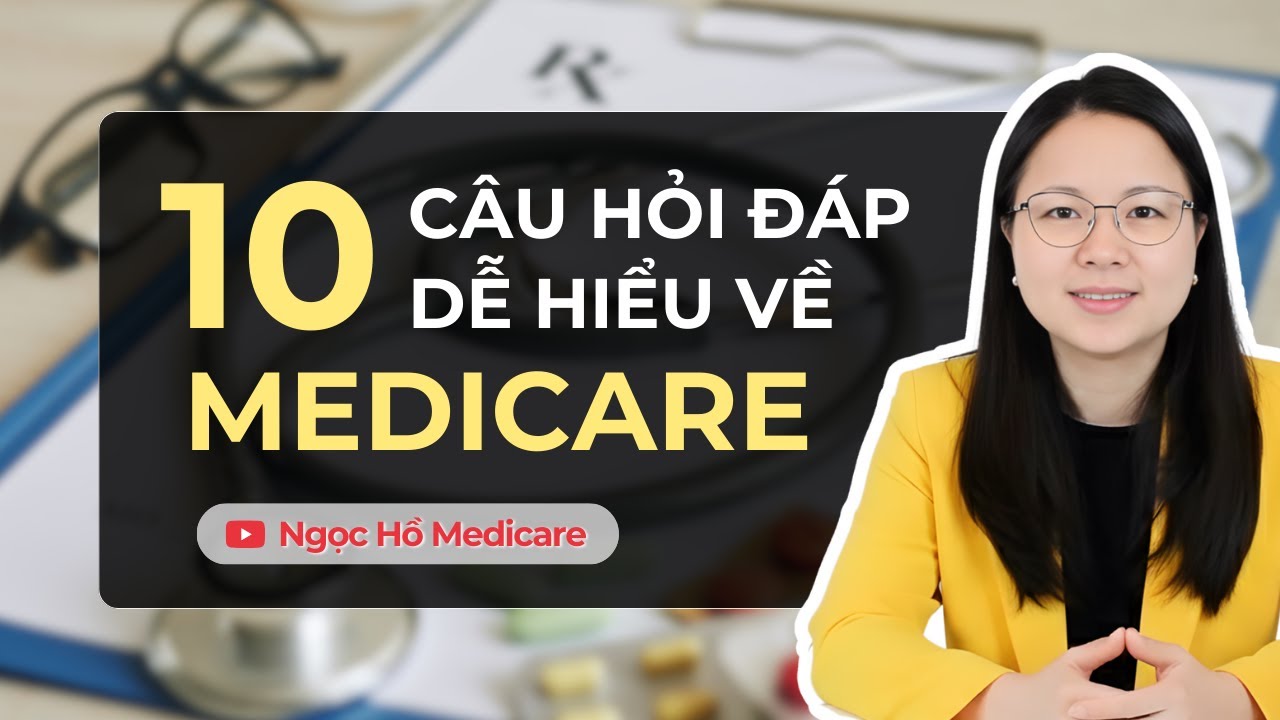 10 câu hỏi thường gặp nhất - giải thích dễ hiểu về Medicare
