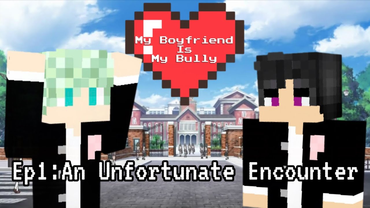 “My Boyfriend is My Bully”-An Original Minecraft Roleplay-Season 1/Ep1: An Unfortunate Encounter