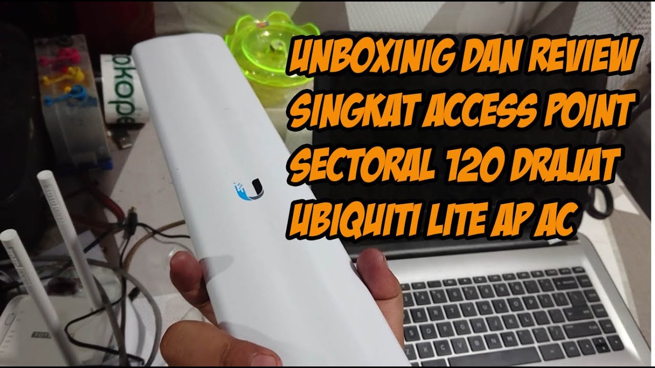 UBIQUITI LITE AP AC SECTORAL 120 DERAJAT  UNBOXING DAN REVIEW SINGKAT