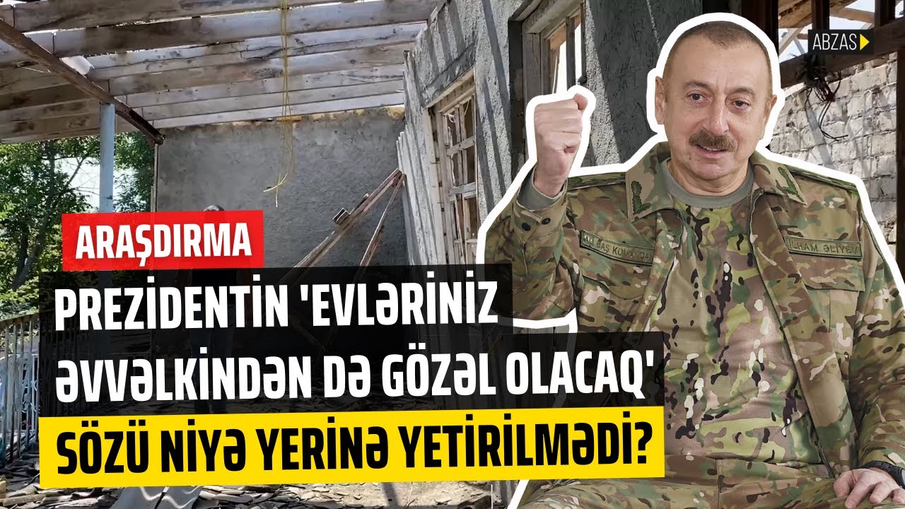 Araşdırma: Prezidentin “evləriniz əvvəlkindən də gözəl olacaq” sözü niyə yerinə yetirilmədi?