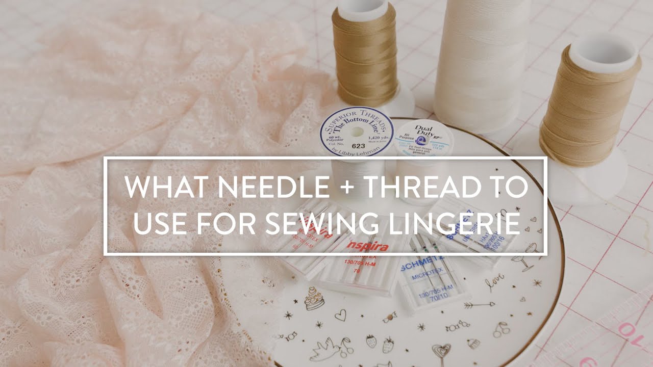 What Needle And Thread To Use For Sewing Lingerie