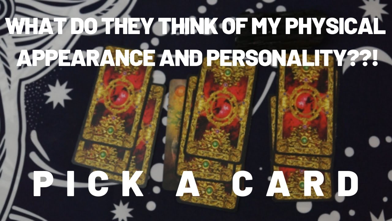 What do they think about my Physical Appearance and Personality - Pick A Card