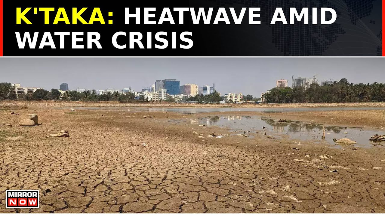Heatwaves Leave Karnataka Scorching Amid Water Woes; Bengaluru Weather 'Pleasant' No More | Top News