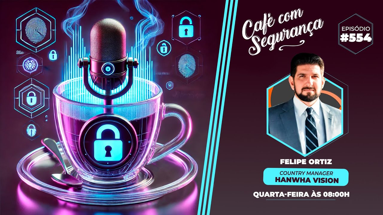 ☕ CAFÉ COM SEGURANÇA - FELIPE ORTIZ HANWHA VISION | EP. 