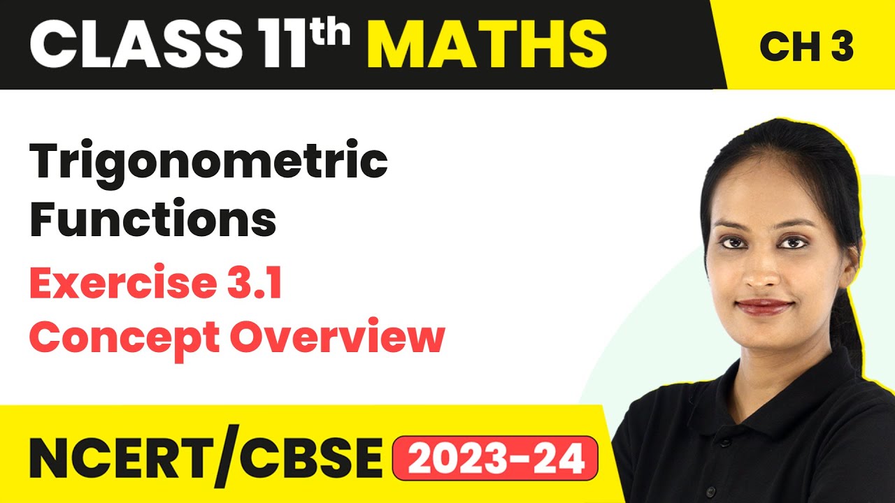 Trigonometric Functions - Exercise 3.1 Concept Overview | Class 11 Maths Chapter 3