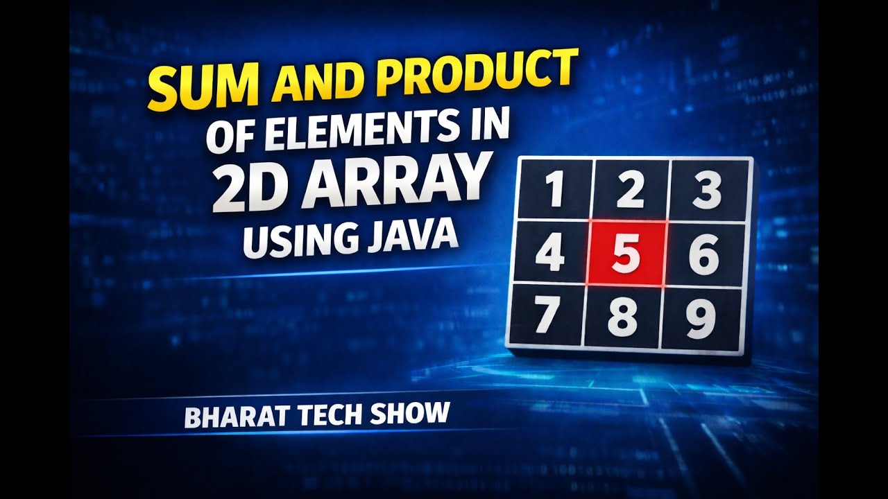 SUM AND PRODUCT OF ELEMENTS IN 2D ARRAY USING JAVA | BHARAT TECH SHOW