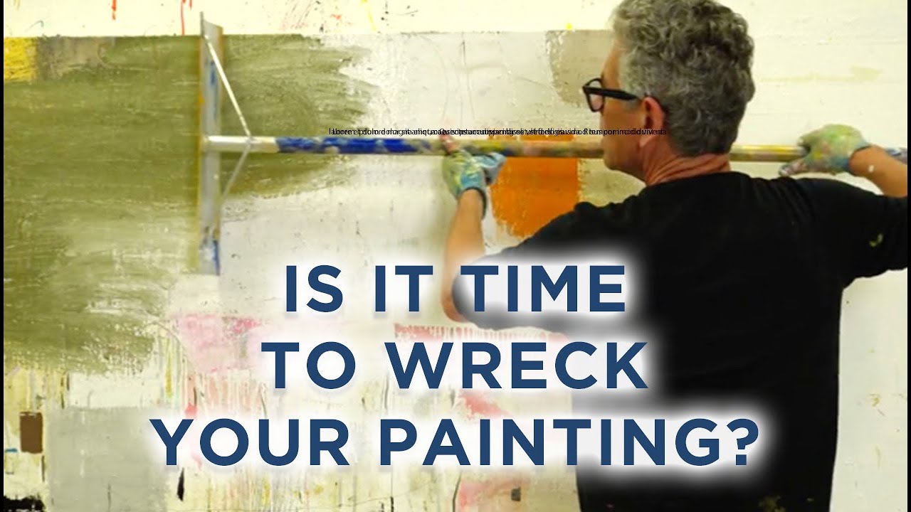 Is it time to wreck your painting?