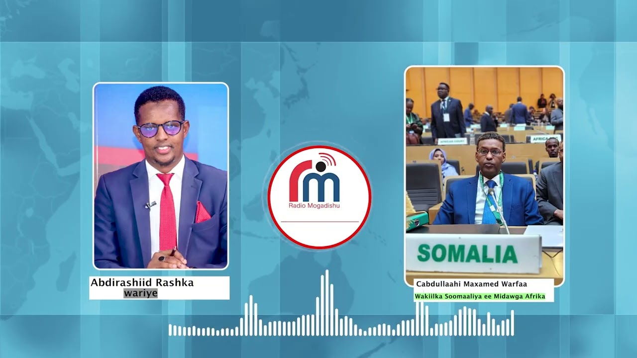 Wakiilka Soomaaliya Midowga Afrika ahna Safiirka JFS u fadhiya Itoobiya, ayaa Warbaahinta u waramay.