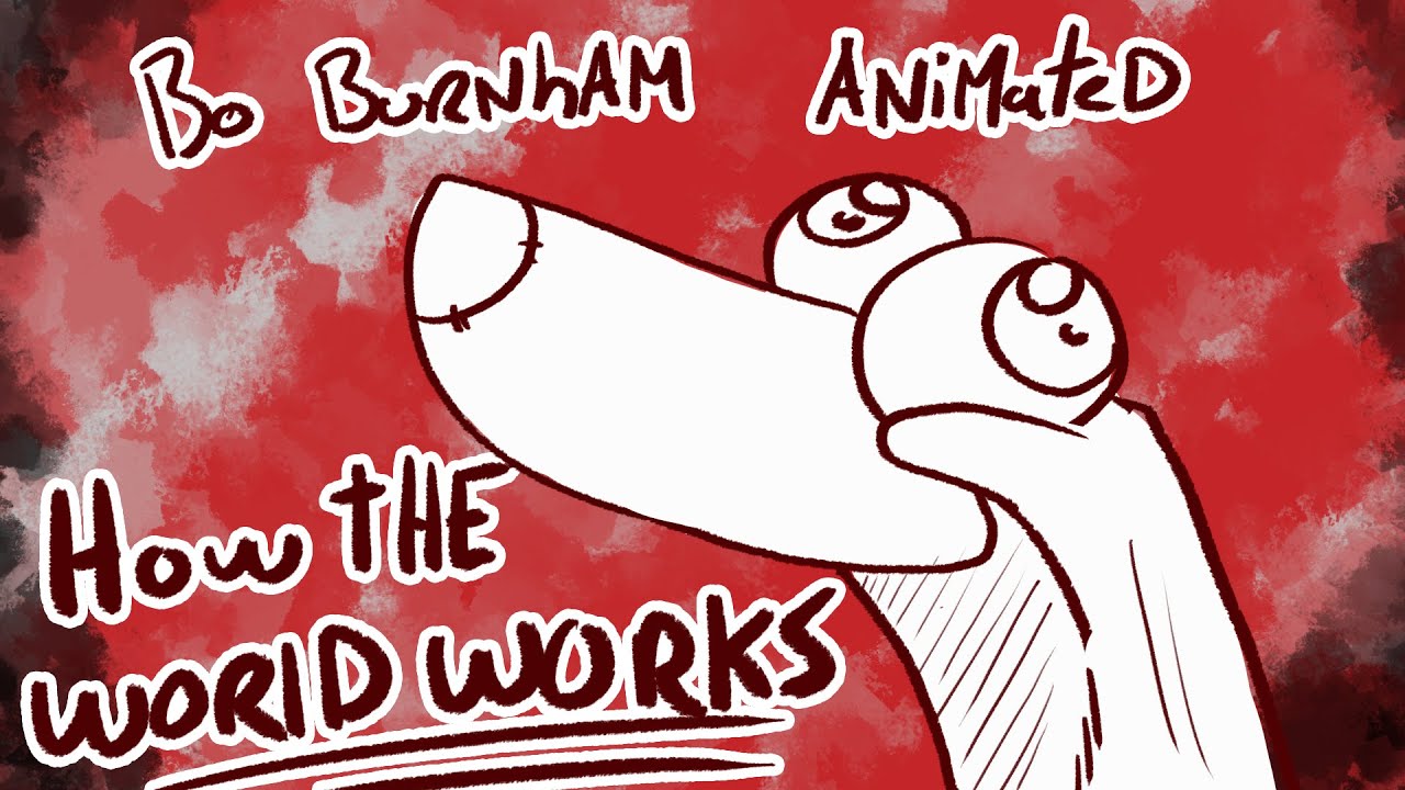 bo burnham animated - 🎵 that is how the world works 🎵