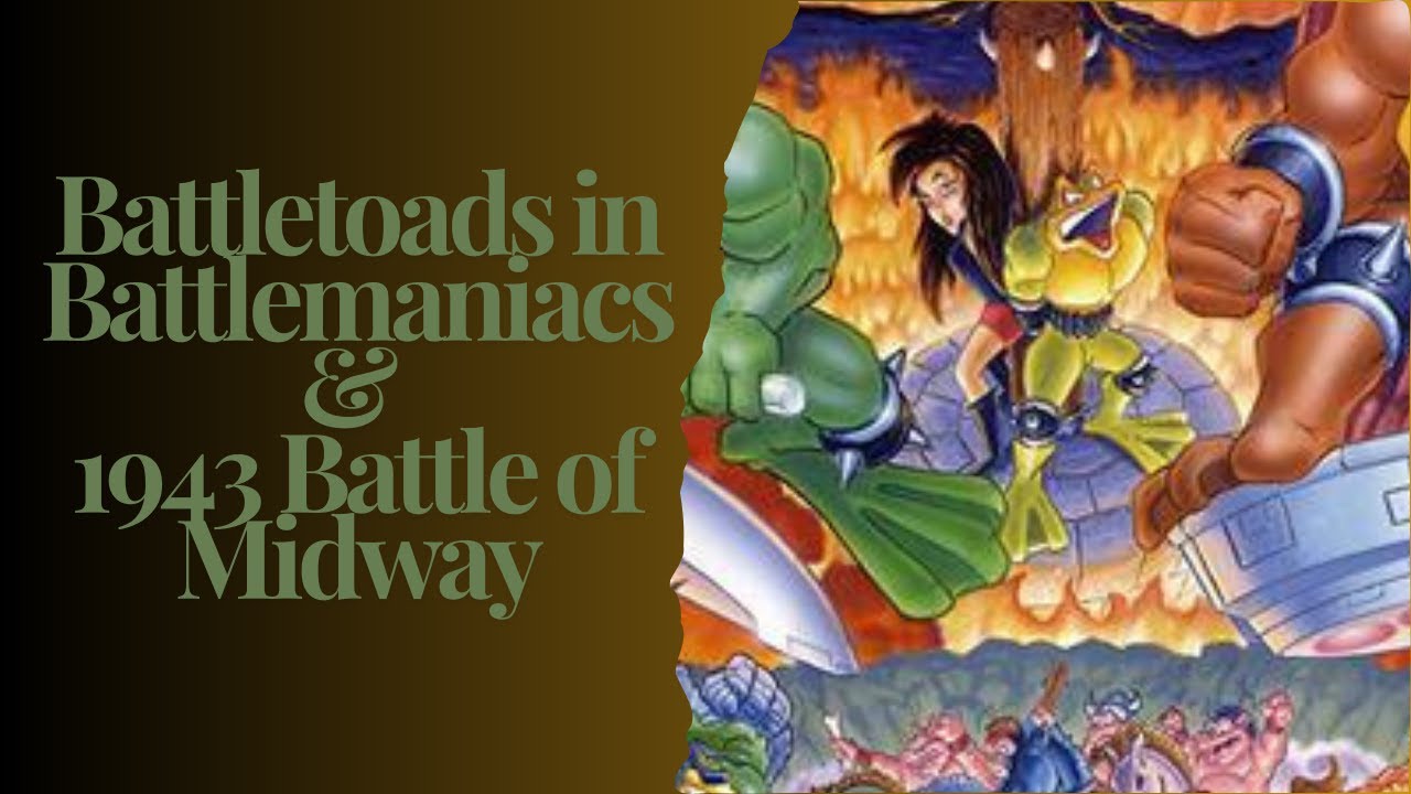 Battletoads in Battlemaniacs & 1943 Battle of Midway