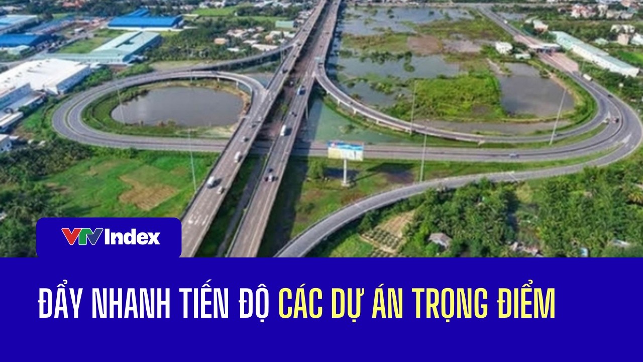 Đẩy nhanh tiến độ các dự án trọng điểm | VTVIndex