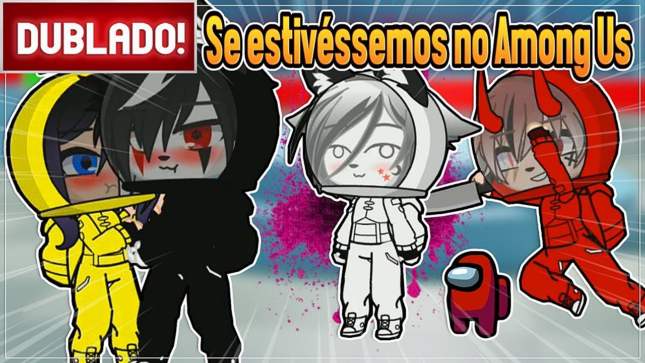[ DUBLADO ] SE ESTIVESSEMOS NO AMONG US | GACHA CLUB