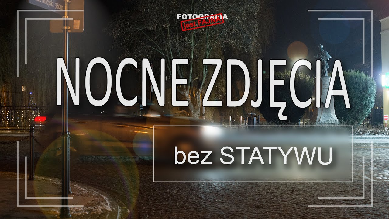 🚩 Nocne zdjęcia bez statywu - Fotografia jest Fajna - Paweł Horąży
