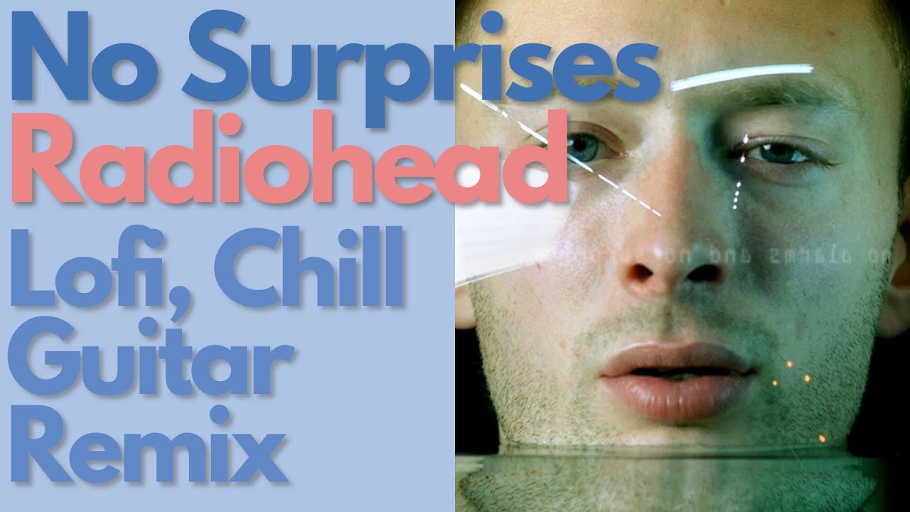 Radiohead - No Surprises【Lofi hip hop Chill Guitar Remix Cover BGM】