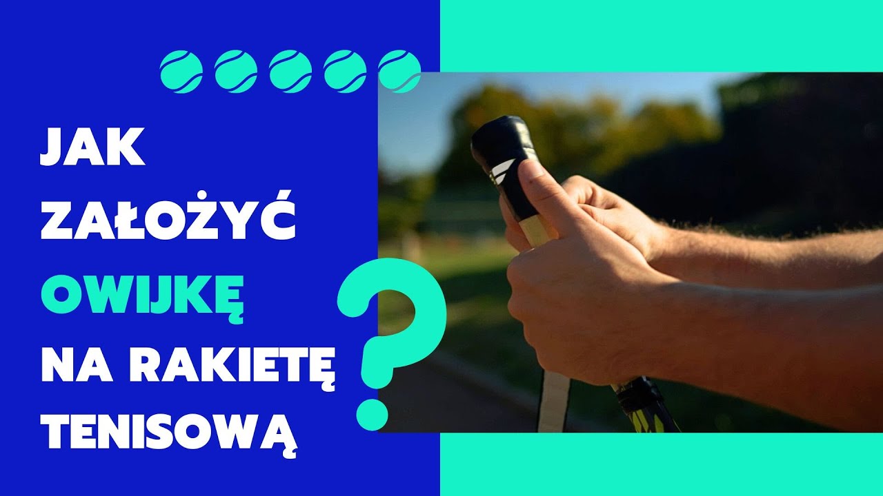 Jak założyć owijkę na rakietę tenisową? Instrukcja krok po kroku