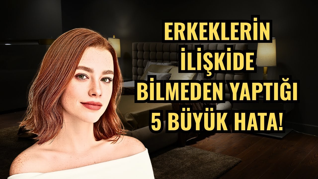Erkeklerin İlişkilerde Bilmeden Yaptığı 5 Büyük Hata!