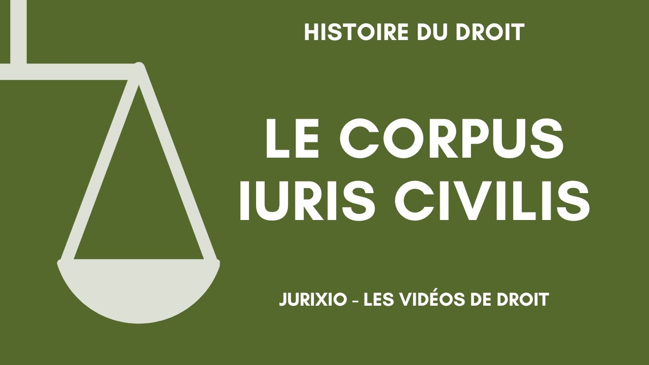 Le Corpus Iuris Civilis (définition, contenu)