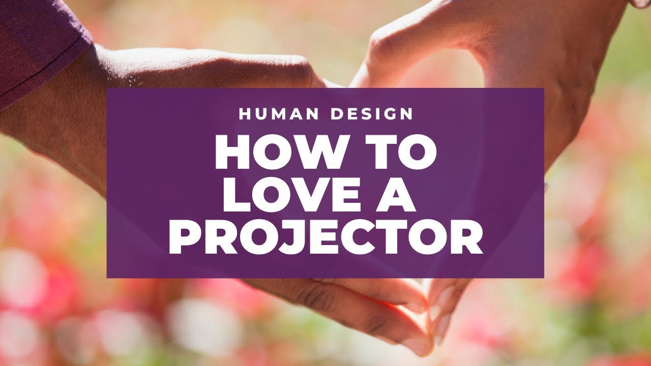 How to Love a Human Design Projector