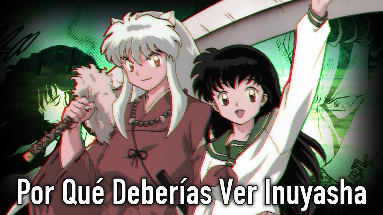 Por Qué Deberías Ver / Leer Inuyasha