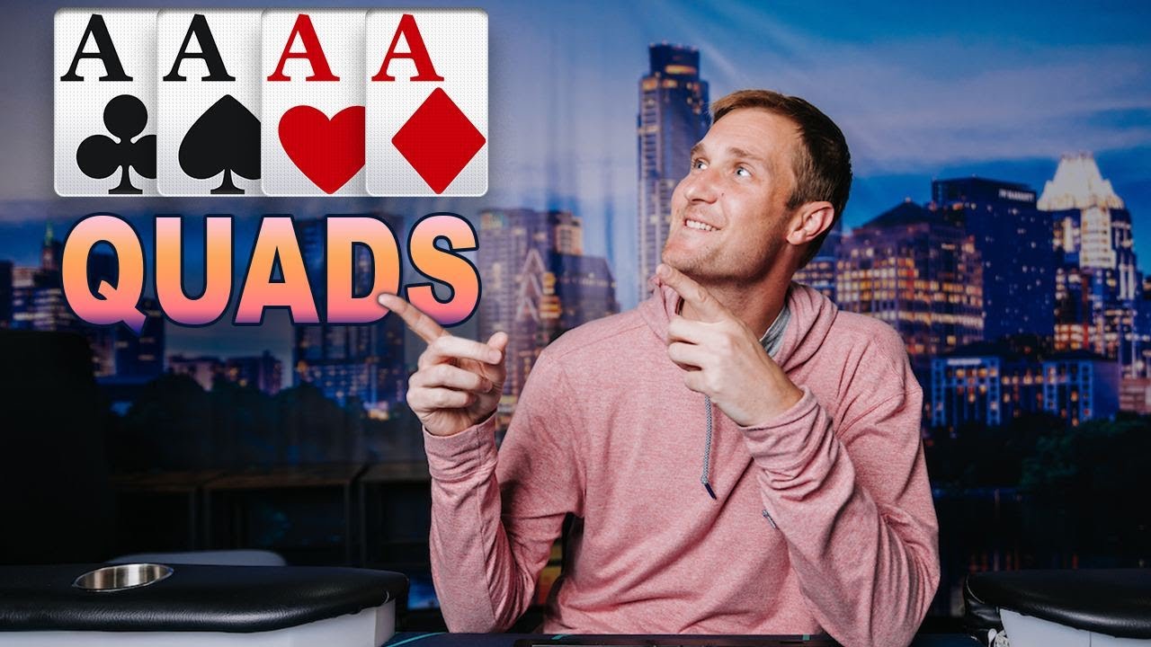 QUADS EVERY HAND (But The Pots Keep Getting Bigger)