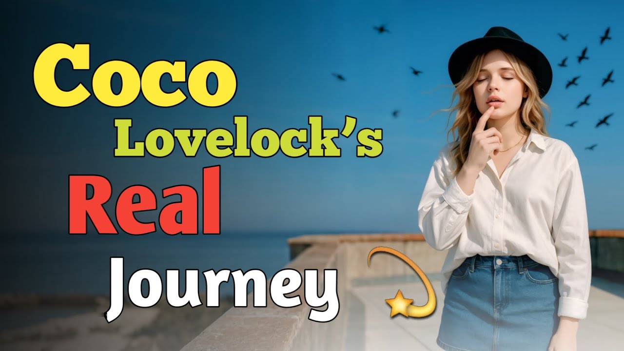 Coco Lovelock’s Real Journey 💫