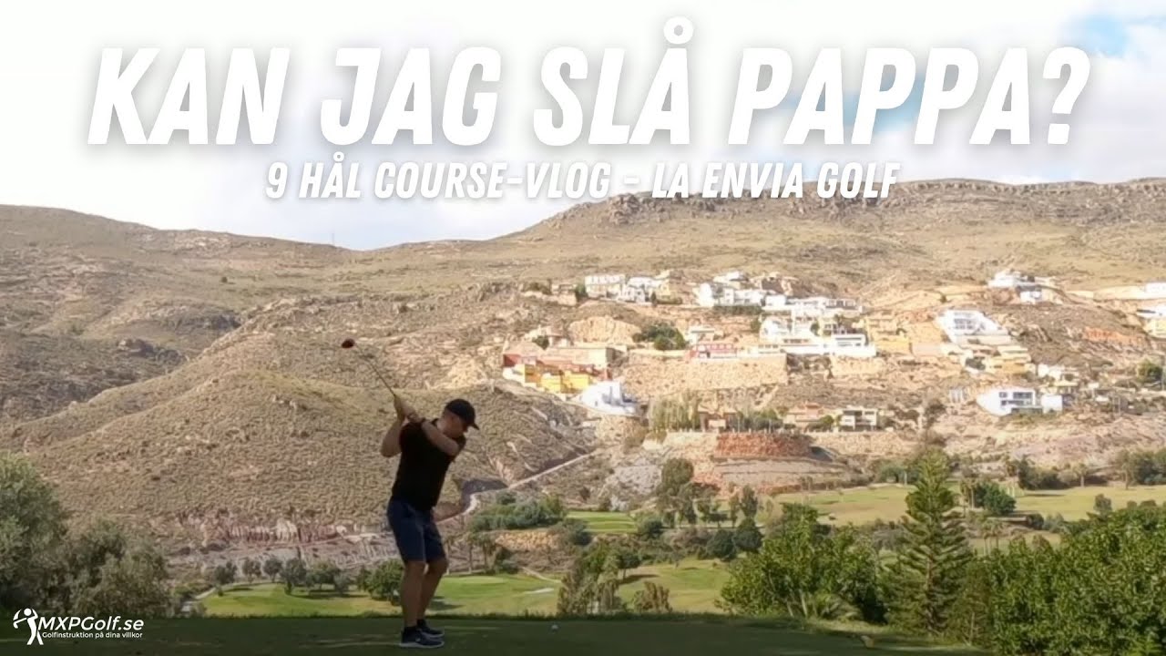 Kan jag sl&aring; MIN PAPPA p&aring; La Envia? - Course-vlog - MXPGolf.se