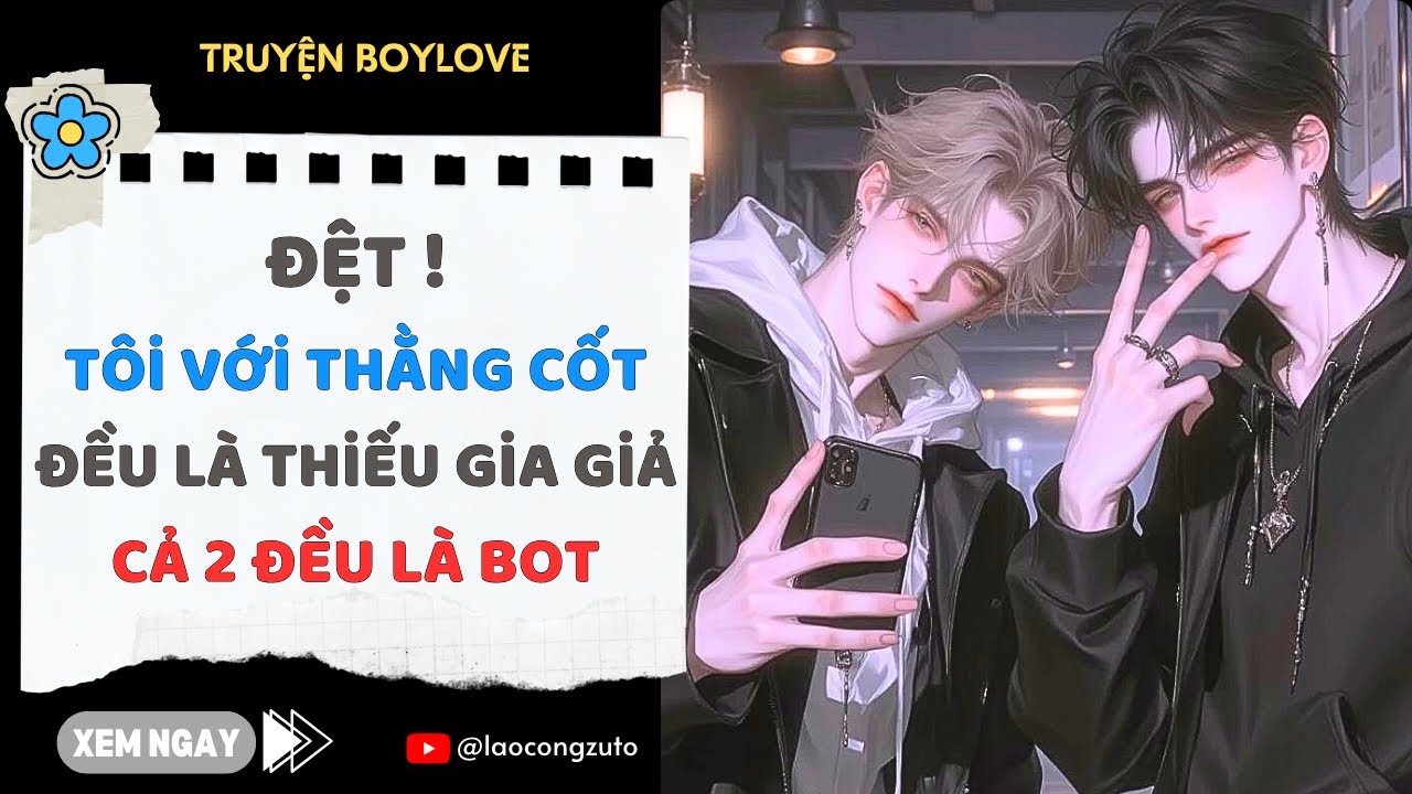 Truyện BoyLove| Đệt ! Tôi Với Thằng Cốt Đều Là Thiếu Gia Giả, Cả 2 Đều Là Bot