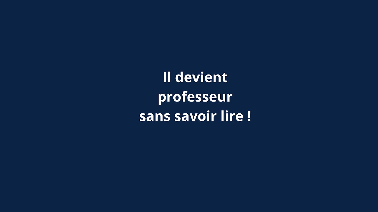 Il devient professeur sans savoir lire  et pourtant...