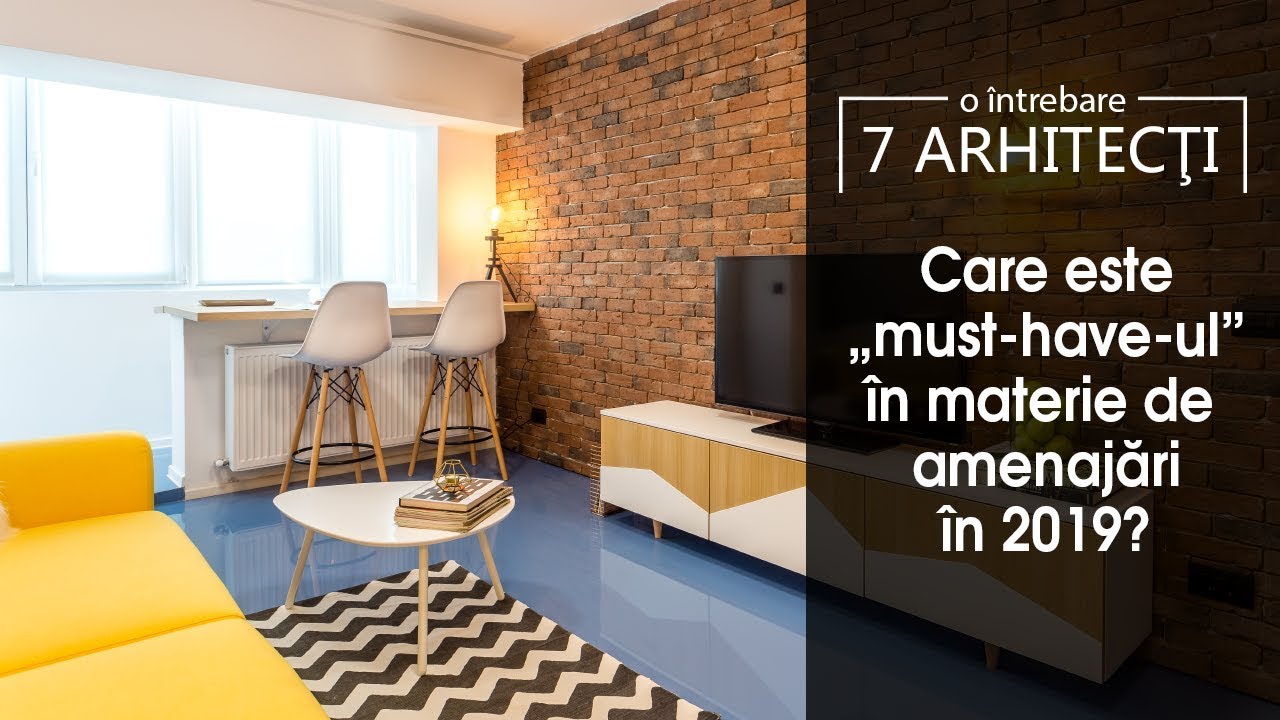 O intrebare, 7 ARHITECTI #1: Care este „must-have-ul”  in materie de amenajari in 2019?