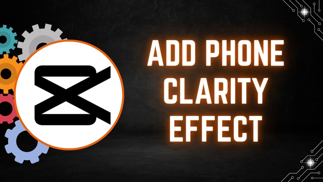 How to Add Phone Clarity Effect in CapCut PC