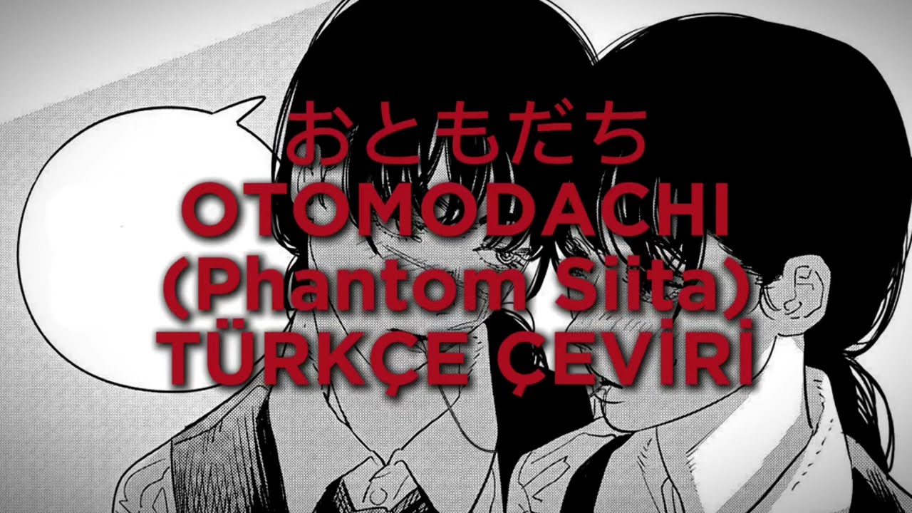 Phantom Siita- おともだち (Otomodachi) /Türkçe çeviri
