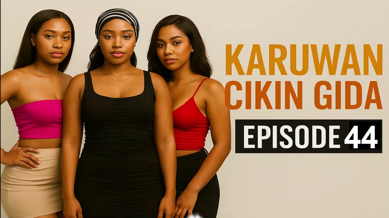 KARUWAN CIKIN GIDA Episode 44 final