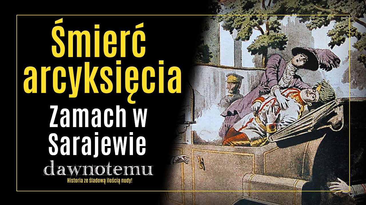dawnotemu - Śmierć arcyksięcia - zamach w Sarajewie